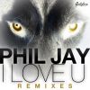 PHIL JAY - I Love U (Remixes)